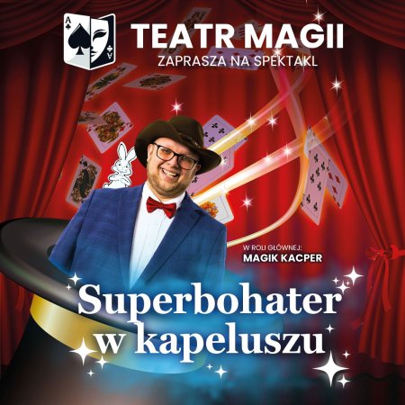 Teatr Magii: Superbohater w kapeluszu - magia dla dużych i małych - dla dzieci