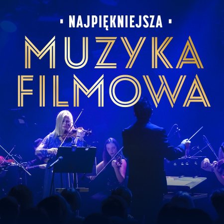 Najpiękniejsza Muzyka Filmowa - koncert