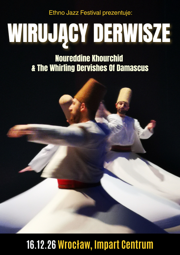 Ethno Jazz Festival Prezentuje: Wirujący Derwisze - Noureddine Khourchid & The Whirling Dervishes Of Damascus Wrocław
