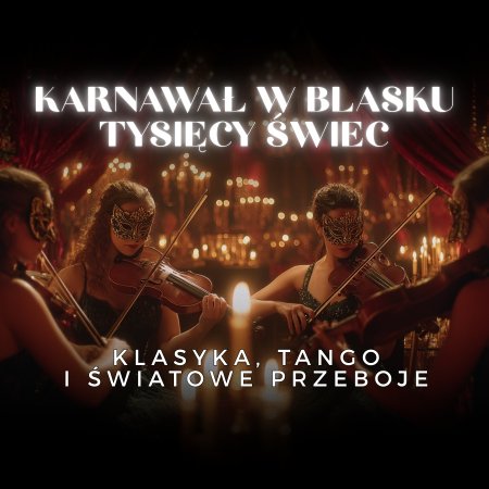 Everlight Concerts: Karnawał w blasku tysięcy świec - klasyka, tango i światowe przeboje - koncert