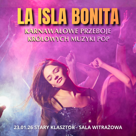 La Isla Bonita - karnawałowe przeboje królowych muzyki pop - koncert