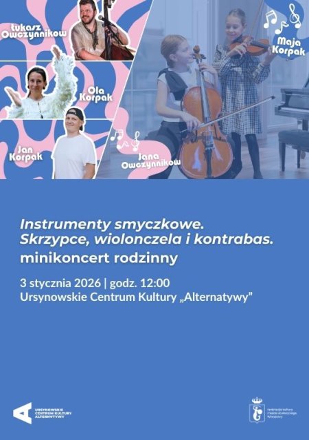 „Instrumenty smyczkowe. Skrzypce, wilonczela i kontrabas” | minikoncert rodzinny z udziałem Oli Korpak, Jana Korpaka, Mai Korpak, Łukasza Owczynnikowa i Jany Owczynnikowej - dla dzieci