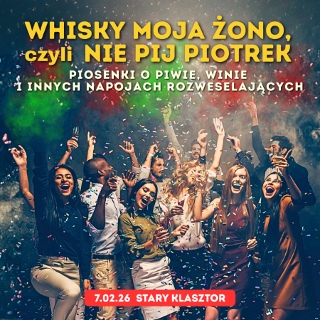 Whisky moja żono, czyli Nie Pij Piotrek - karnawałowe piosenki o napojach rozweselających - koncert