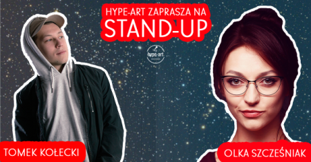 hype art prezentuje: STAND-UP Olka Szczęśniak i Tomek Kołecki - stand-up