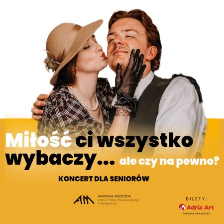 Koncert dla seniorów - Miłość ci wszystko wybaczy… ale czy na pewno? - koncert