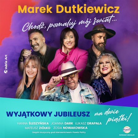 Marek Dutkiewicz - Chodź, pomaluj mój świat... Wyjątkowy jubileusz na dwie piątki! - koncert