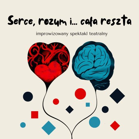 Serce, rozum  i… cała reszta - Improwizowany spektakl teatralny - spektakl