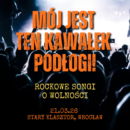 Mój jest ten kawałek podłogi! - Rockowe songi o wolności - koncert
