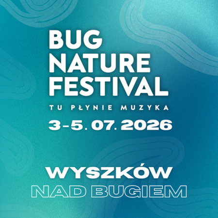 Bug Nature Festival 2026 - Tu płynie muzyka! - festiwal