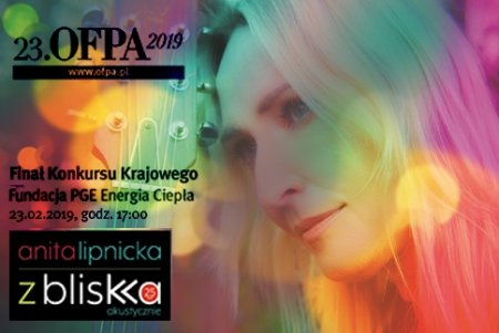 Koncert Anity Lipnickiej - 23.OFPA 2019, Finał Konkursu Krajowego. - koncert