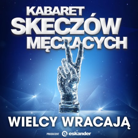 Kabaret Skeczów Męczących - Wielcy wracają - kabaret