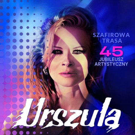URSZULA - Szafirowa Trasa. 45 Jubileusz Artystyczny - koncert
