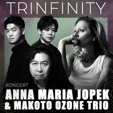 Anna Maria Jopek &amp; Makoto Ozone Trio - „TRiNFiNiTY” - koncert