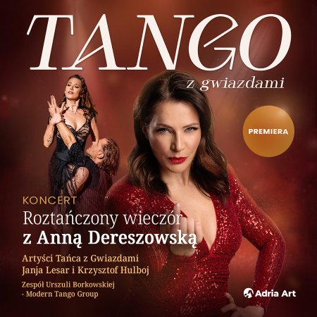 Tango z gwiazdami - roztańczony wieczór z Anną Dereszowską - koncert