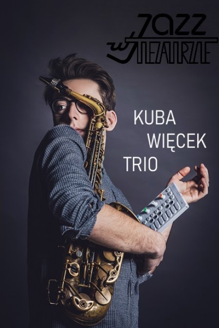 Jazz w Teatrze - Kuba Więcek Trio - Multitasking - koncert
