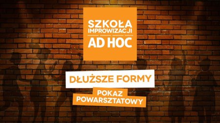 Dłuższe Formy - pokaz powarsztatowy - Szkoła improwizacji AD HOC - kabaret