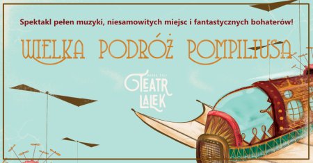 Teatr Lalek Marka Żyły - Wielka Podróż Pompiliusa - dla dzieci