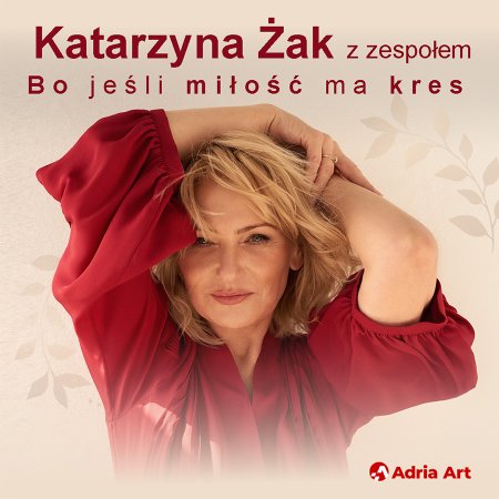 Katarzyna Żak - Bo jeśli miłość ma kres - koncert