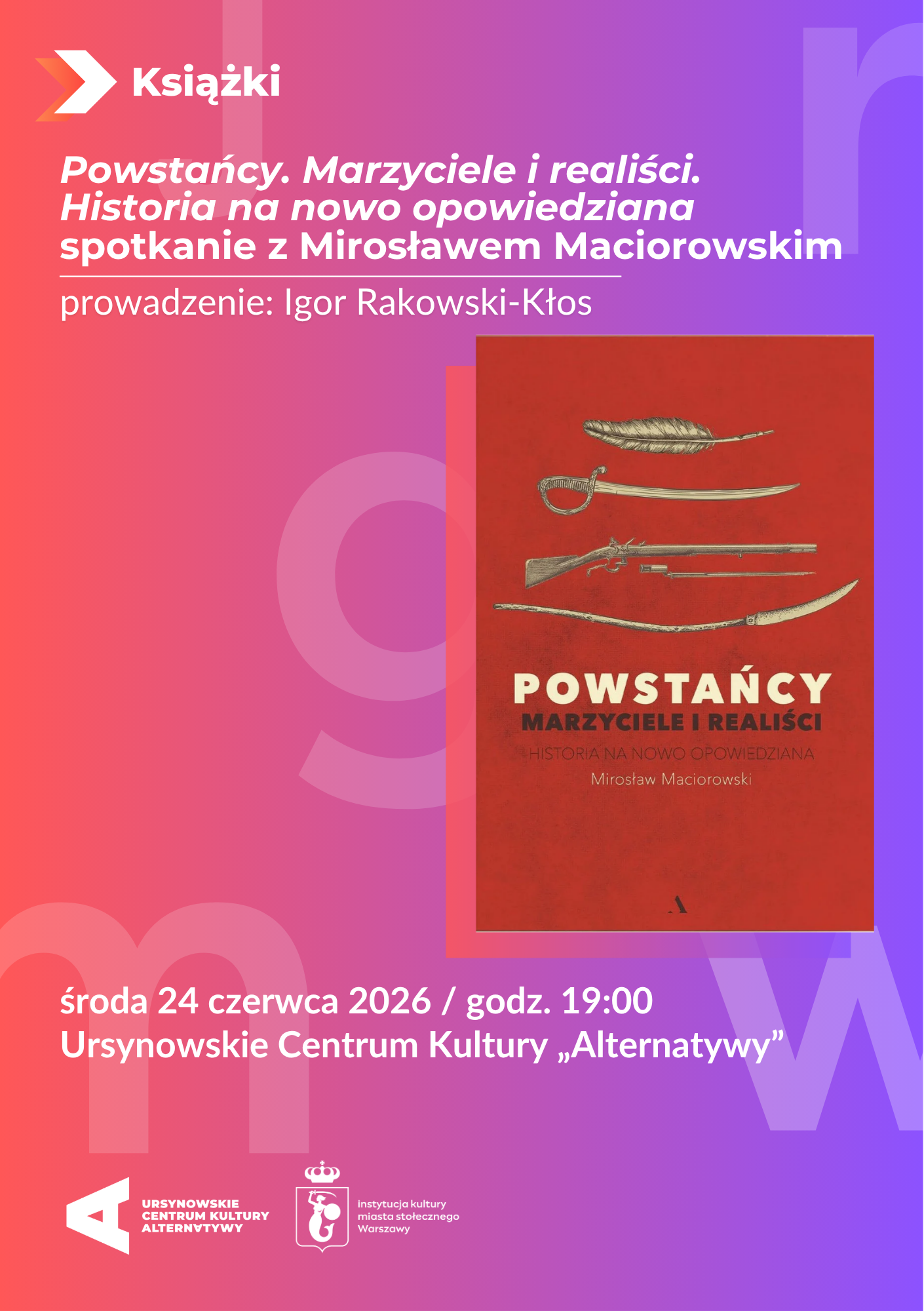 „Powstańcy. Marzyciele i realiści. Historia na nowo opowiedziana |” spotkanie z Mirosławem Maciorowskim Warszawa