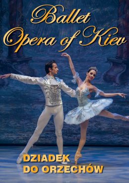 Ballet Opera Of Kiev - Dziadek do Orzechów - Bilety na spektakl teatralny