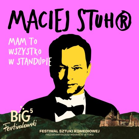 Maciej Stuhr: MAM TO WSZYSTKO W STANDUPIE! na Big Festivalowski - festiwal
