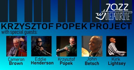Jazz w Teatrze: Krzysztof Popek Project with SPECIAL GUESTS -  Eddie Henderson, Kirk Lightsey, Cameron Brown, John Betsch - koncert