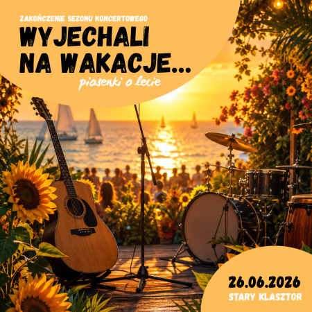 Wyjechali na wakacje - piosenki o lecie na zakończenie sezonu koncertowego - koncert