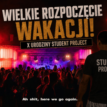 Wielkie Rozpoczęcie Wakacji! X-te Urodziny Student Project - koncert