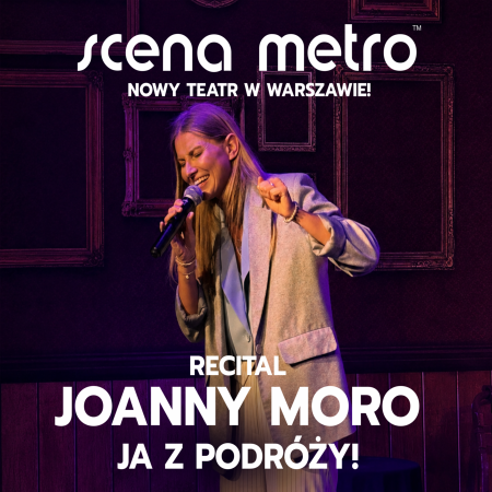 Joanna Moro „Ja z podróży” - koncert
