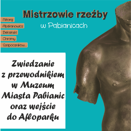 Bilet łączony, zwiedzanie z oprowadzaniem: Mistrzowie rzeźby w Pabianicach. Mitoraj, Abakanowicz, Beksiński, Chromy, Szapocznikow... - wystawa