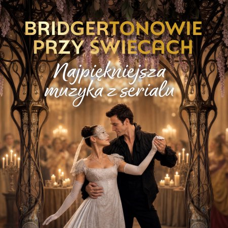 Bridgertonowie przy świecach - najpiękniejsza muzyka z serialu - koncert