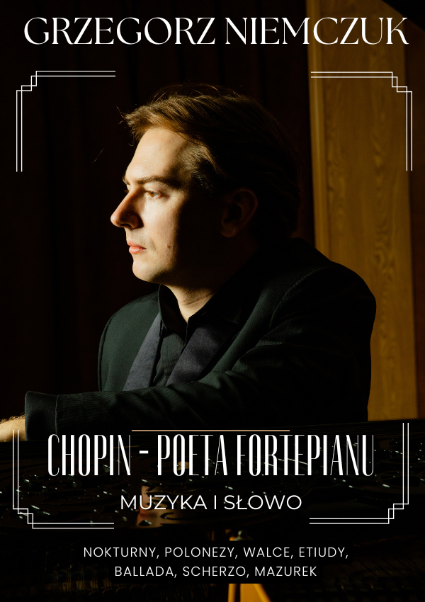 Grzegorz Niemczuk - "Chopin - Poeta Fortepianu" - recital fortepianowy, muzyka i słowo Poznań