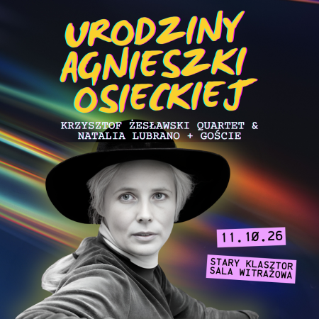 Urodziny Agnieszki Osieckiej: Krzysztof Żesławski Quartet &amp; Natalia Lubrano + goście - koncert
