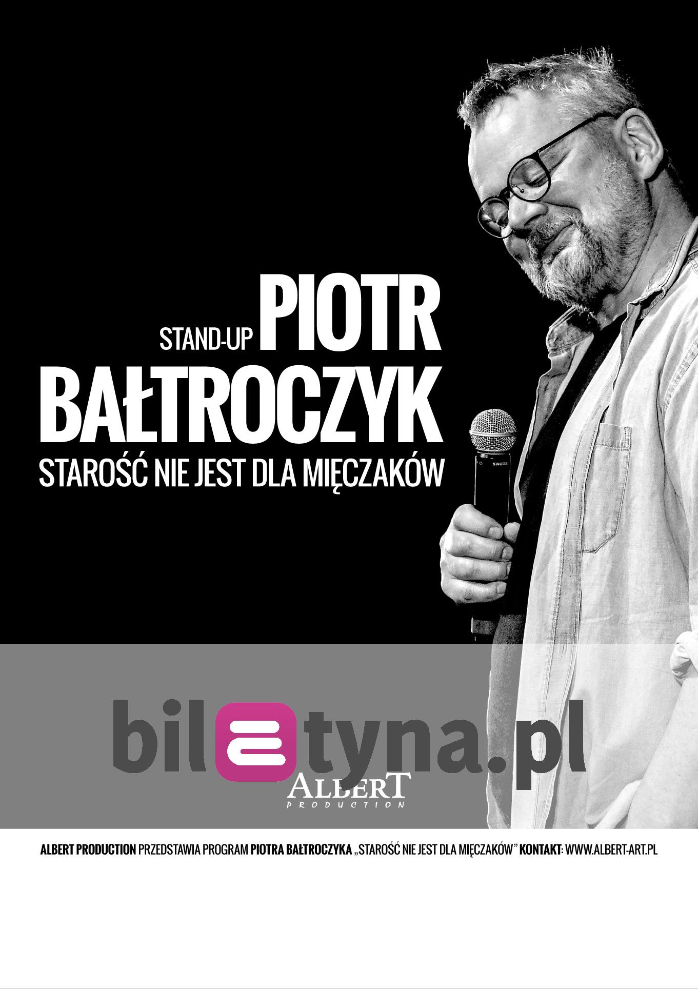 Starość Nie Jest Dla Mięczaków Piotr Bałtroczyk Stand-up: Starość nie jest dla mięczaków | Bilety