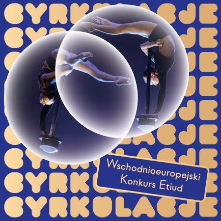 Wschodnioeuropejski Festiwal Cyrku Współczesnego Cyrkulacje 2026 - festiwal