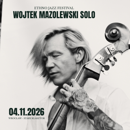 Ethno Jazz Festival: Wojtek Mazolewski SOLO - kabaret