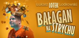 Łukasz "Lotek" Lodkowski - program "Bałagan na strychu" - stand-up