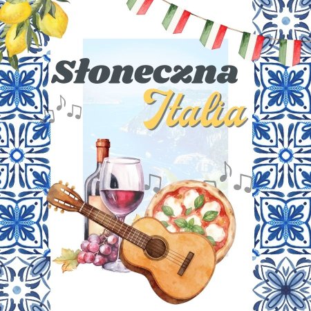 Słoneczna Italia – włoski wieczór pełen smaków i muzyki - koncert