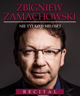 Zbigniew Zamachowski - Recital "Nie tylko o miłości" - koncert