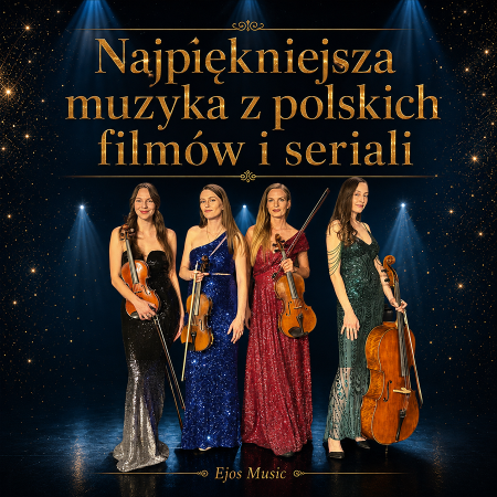 Najpiękniejsza muzyka z polskich filmów i seriali w wyk. kwartetu smyczkowego Ejos Music - koncert