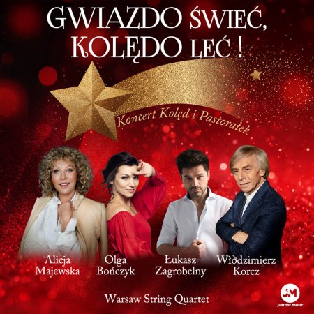 „Gwiazdo świeć, kolędo leć" - koncert kolęd i pastorałek - Alicja Majewska, Olga Bończyk, Łukasz Zagrobelny oraz Włodzimierz Korcz z towarzyszeniem Warsaw Sting Quartet - koncert