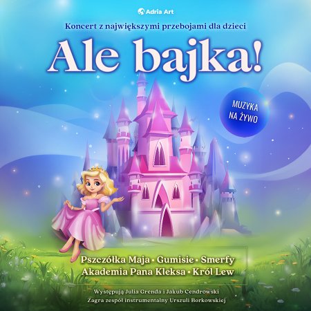Ale bajka! Koncert z największymi przebojami dla dzieci - koncert
