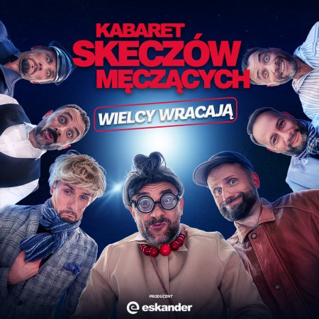 Kabaret Skeczów Męczących - Wielcy wracają - kabaret