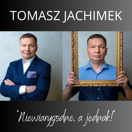 Tomasz Jachimek – „Niewiarygodne, a jednak!” - kabaret