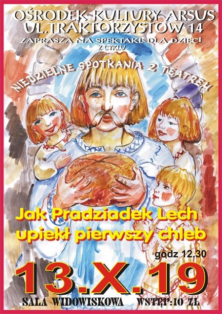 Bajka pt. "Jak Pradziadek Lech upiekł pierwszy chleb" - Teatr "Koliberek" - dla dzieci