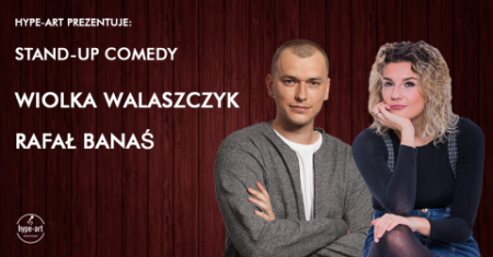 hype-art prezentuje: Wiolka Walaszczyk / Rafał Banaś - stand-up