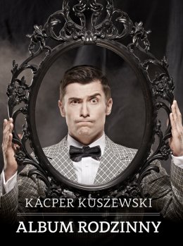 Spektakl Muzyczno - Kabaretowy: Kacper Kuszewski :Album rodzinny - spektakl