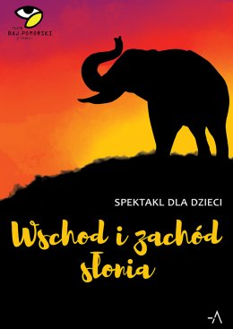 Wschód i Zachód Słonia - spektakl Teatru Baj Pomorski - spektakl