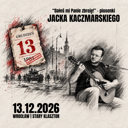 DAŁEŚ MI PANIE ZBROJĘ! - piosenki Jacka Kaczmarskiego w 45. rocznicę stanu wojennego - koncert