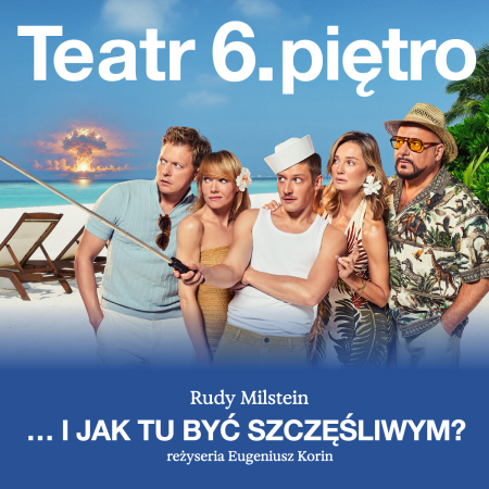 I jak tu być szczęśliwym? - spektakl